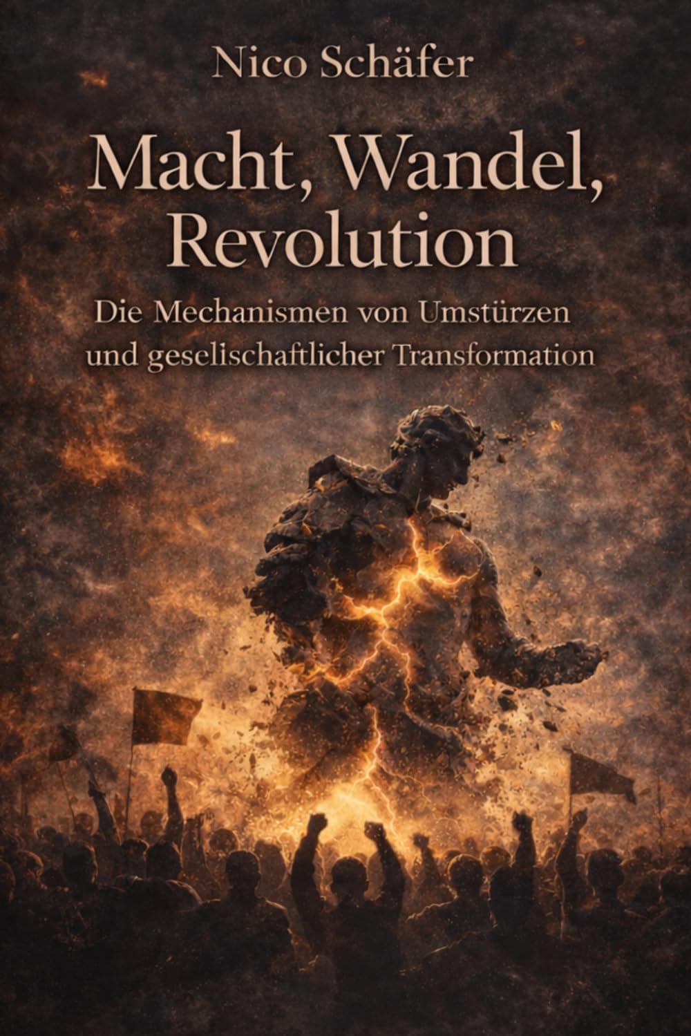 Macht, Wandel, Revolution: Die Mechanismen von Umstürzen und gesellschaftlicher Transformation