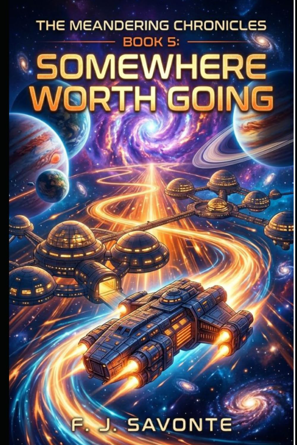 The Meandering Chronicles Book 5: Somewhere Worth Going: An Epic Space Adventure of Exploration, First Contact, and Found Family — A Character-Driven ... Journey Across Interstellar Communities