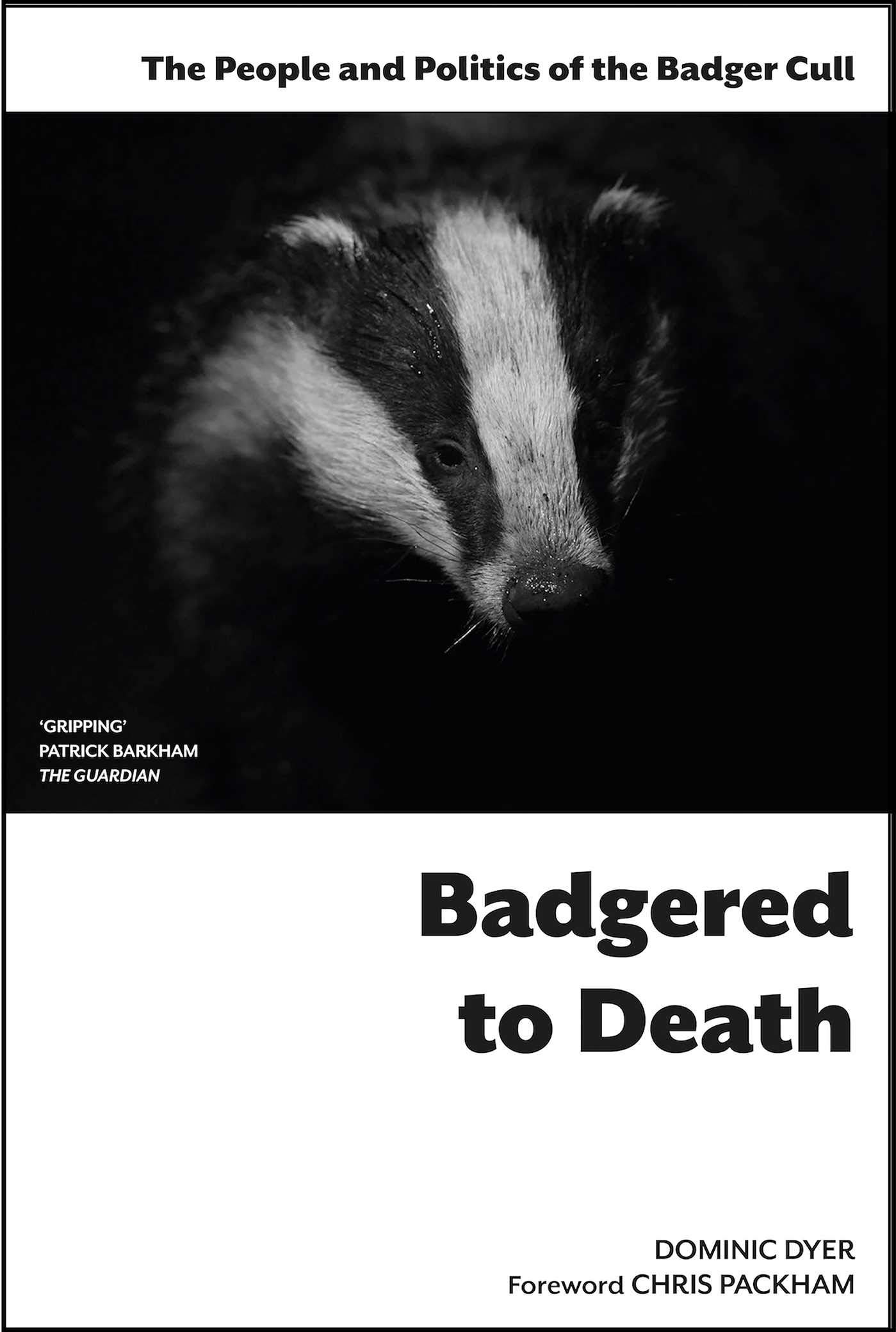 'Badgered to Death'. Dominic Dyer. Foreword by Chris Packham.