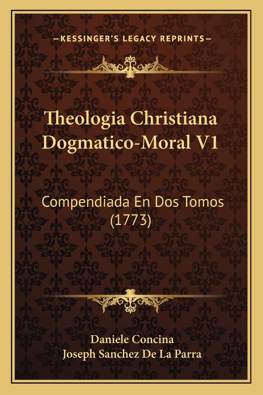Theologia Christiana Dogmatico-Moral V1: Compendiada En Dos Tomos (1773)