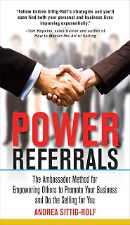Power Referrals: The Ambassador Method for Empowering Others to Promote Your Business and Do the Selling for You