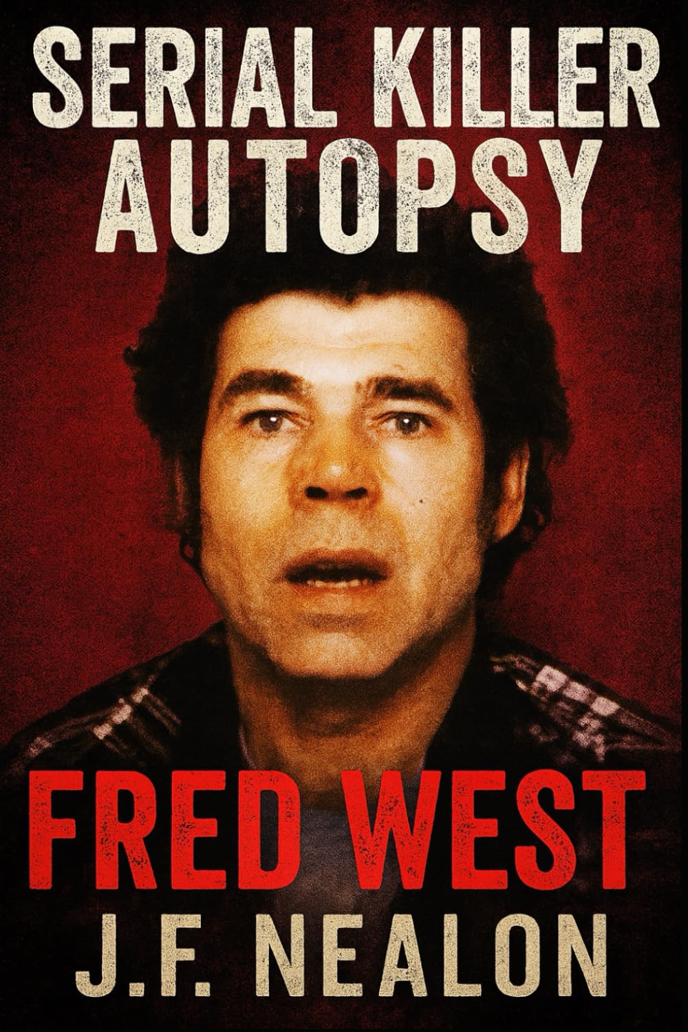 Serial Killer Autopsy: Fred West