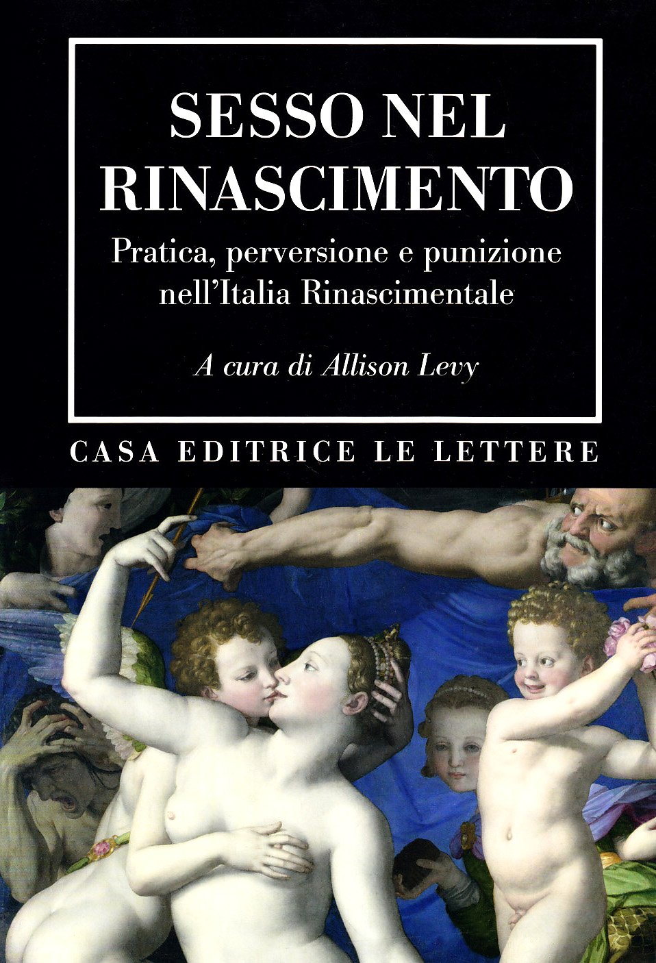 Sesso Nel Rinascimento. Pratica, Performance, Perversione E Punizione Nell'italia Rinascimentale - 4