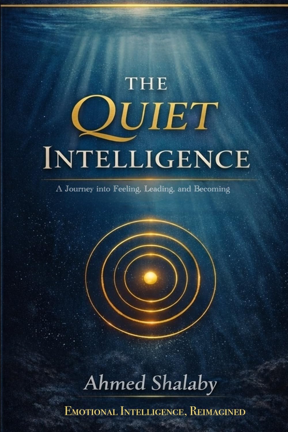 The Quiet Intelligence: A Journey Into Feeling, Leading, and Becoming