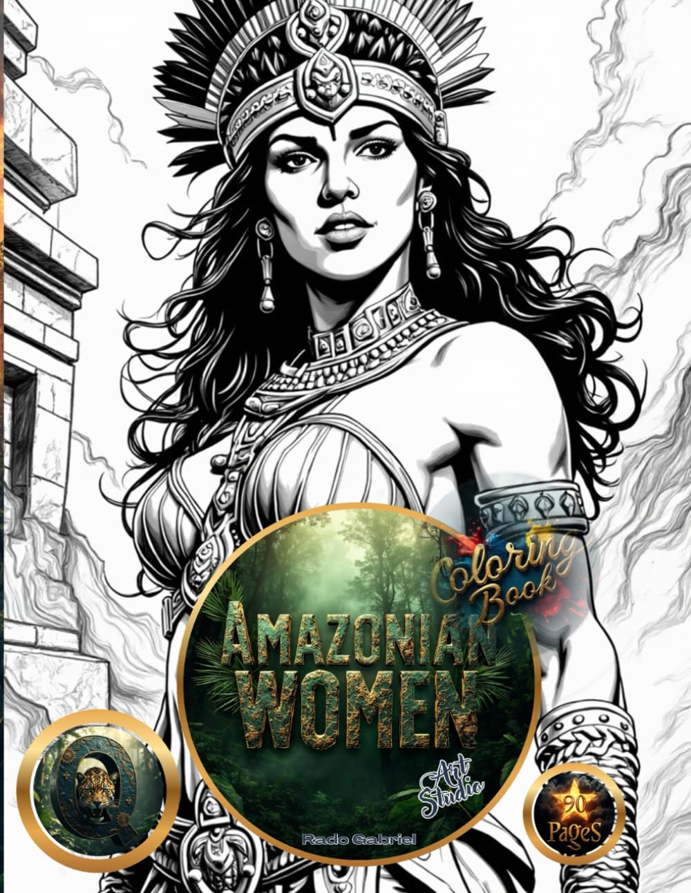 Amazon Women, Queens and Warriors: Legend, Beauty and Power in Colors: Coloring Book ("Strength, Majesty, and Glory" Queens, Warriors and Legendary Women ( 8 Book Series ))