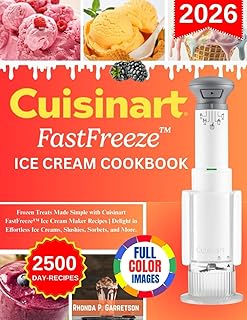 Cuisinart FastFreeze Ice Cream Cookbook: Frozen Treats Made Simple with Cuisinart FastFreeze Ice Cream Maker Recipes | Delight in Effortless Ice Creams, Slushies, Sorbets, and More.