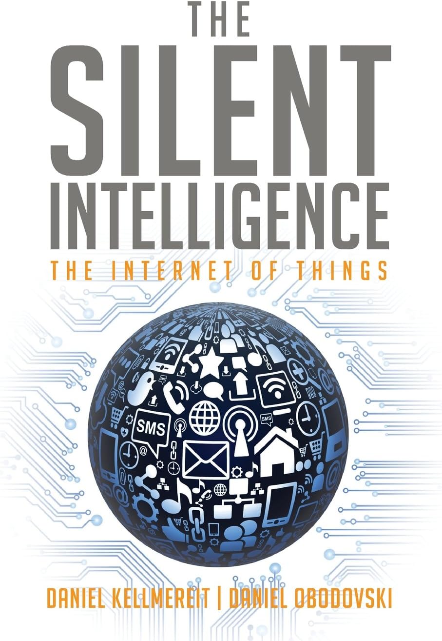The Silent Intelligence: The Internet of Things Paperback – September 20, 2013