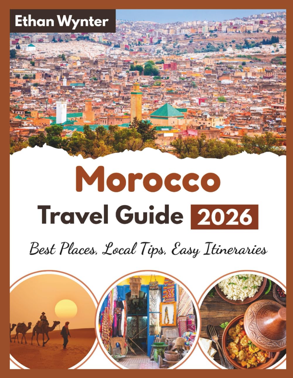 Morocco Travel Guide 2026: "Best Places, Local Tips, Easy Itineraries"