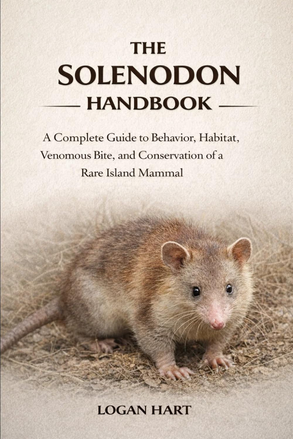 Solenodon Handbook: A complete guide to Behavior, Habitat, Venomous Bite, and Conservation of a Rare Island Mammal