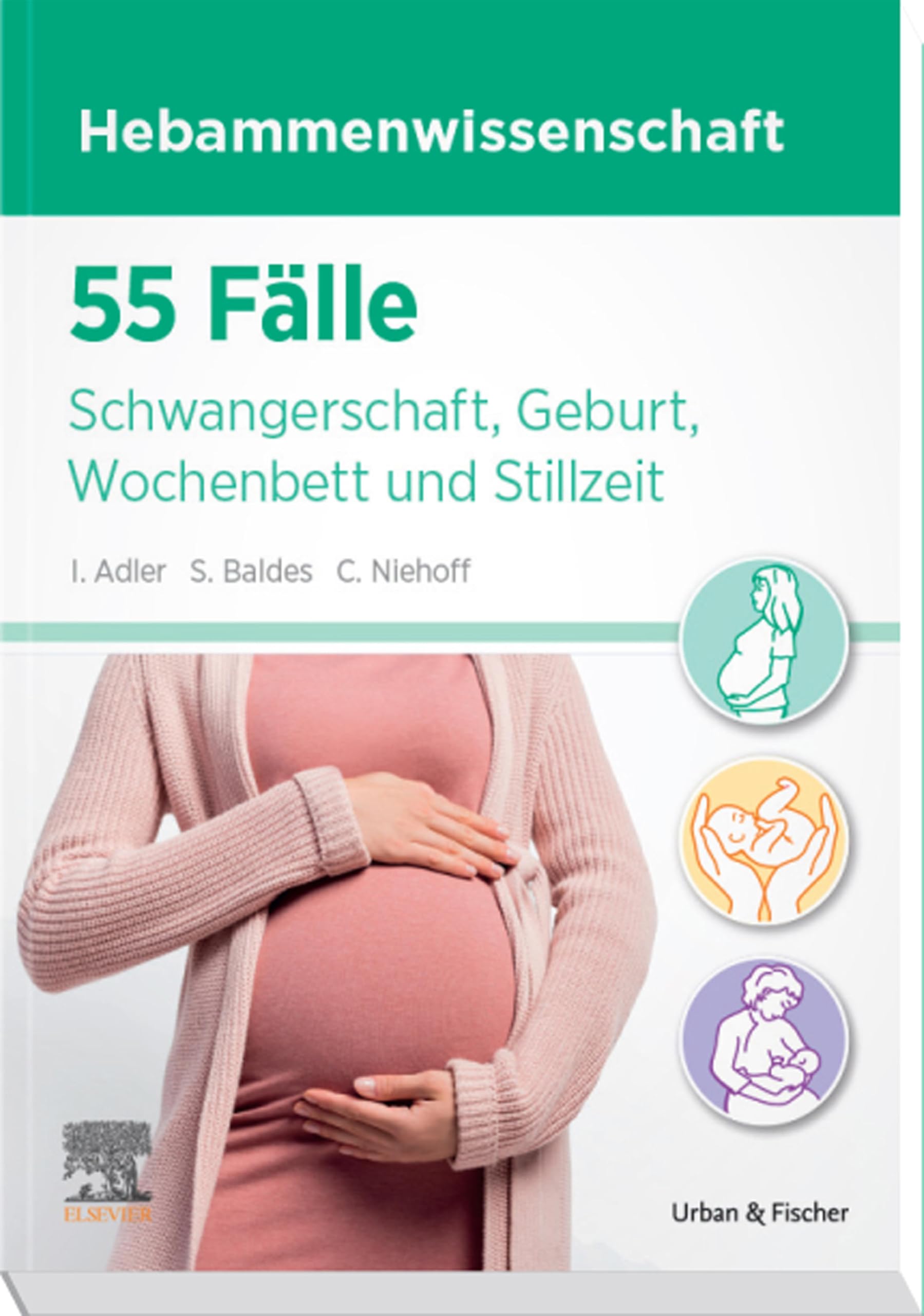 55 Fälle Hebammenwissenschaft: Schwangerschaft, Geburt, Wochenbett und Stillzeit (PFLEGE - Lehrbuch - Urban & Fischer Verlag)