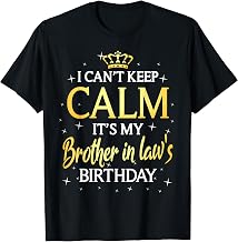 I Can't Keep Calm It's My Brother in law Birthday Gift Bday T-Shirt