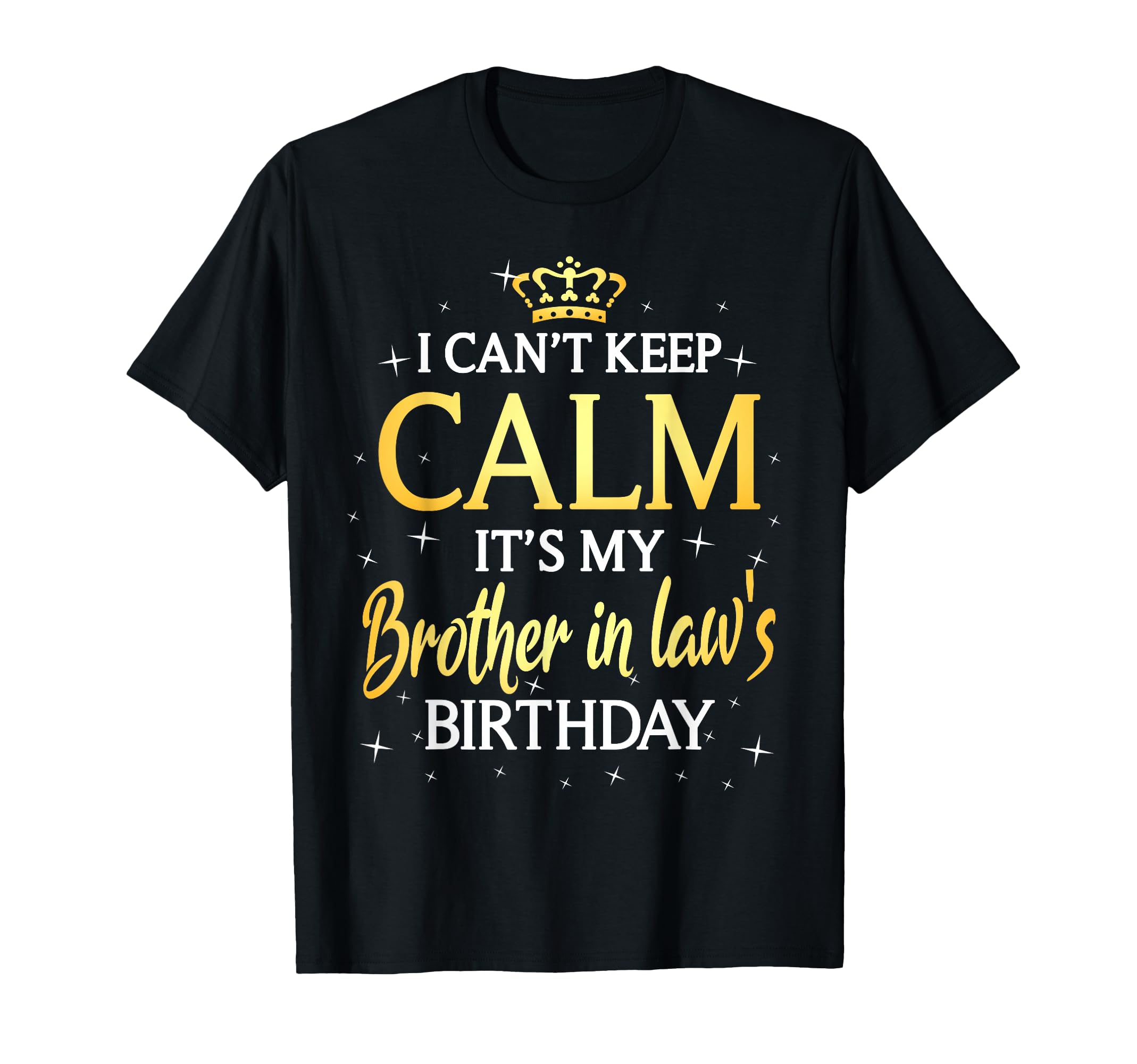 Photo 1 of I Can't Keep Calm It's My Brother in Law Birthday Gift Bday T-Shirt