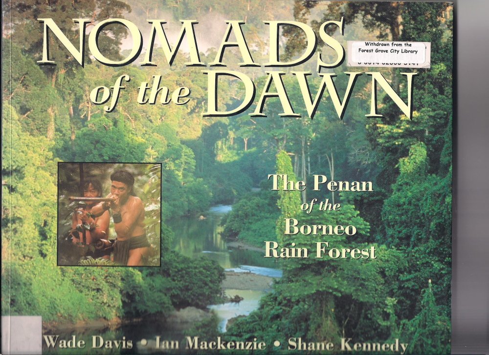 Nomads of the Dawn: The Penan of the Borneo Rain Forest