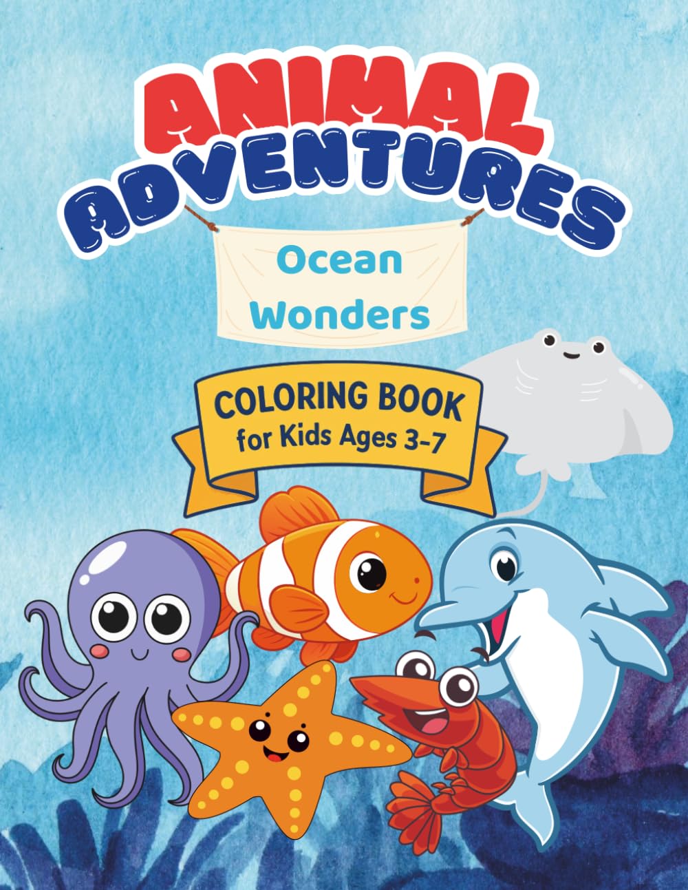 Animal Adventures: Ocean Wonders: Coloring Book for Kids Ages 3-7 (Animal Adventures Series)