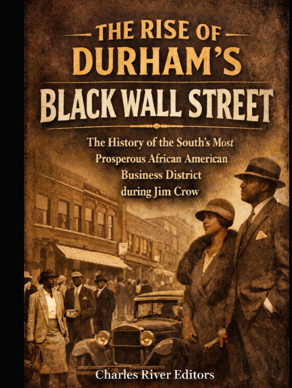 The Rise of Durham’s Black Wall Street: The History of the South’s Most Prosperous African American Business District during Jim Crow