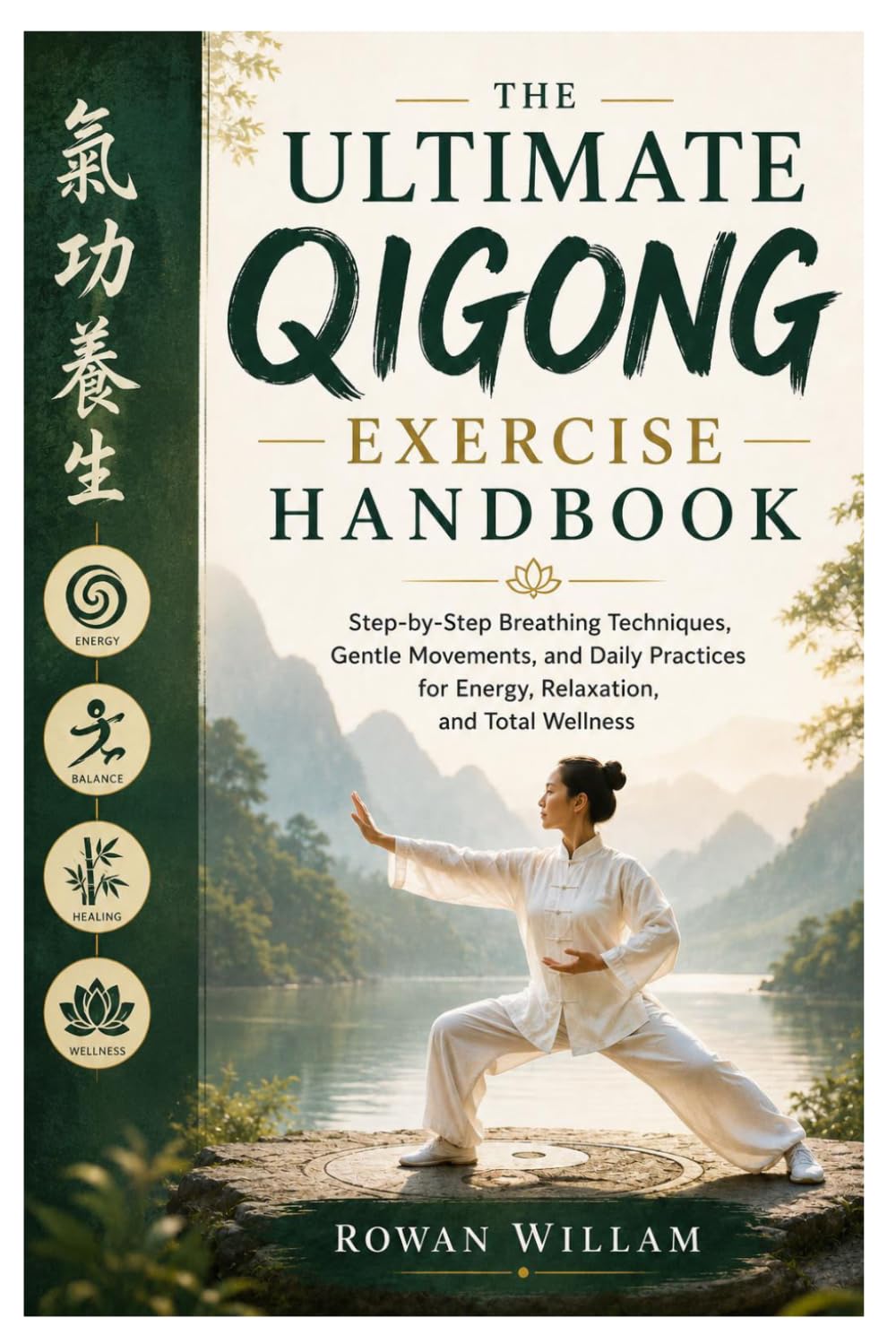 The Ultimate Qigong Exercise Handbook: Step-by-Step Breathing Techniques, Gentle Movements, and Daily Practices for Energy, Relaxation, and Total Wellness