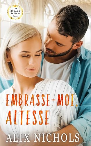 Embrasse-moi, Altesse: une romance de la seconde chance