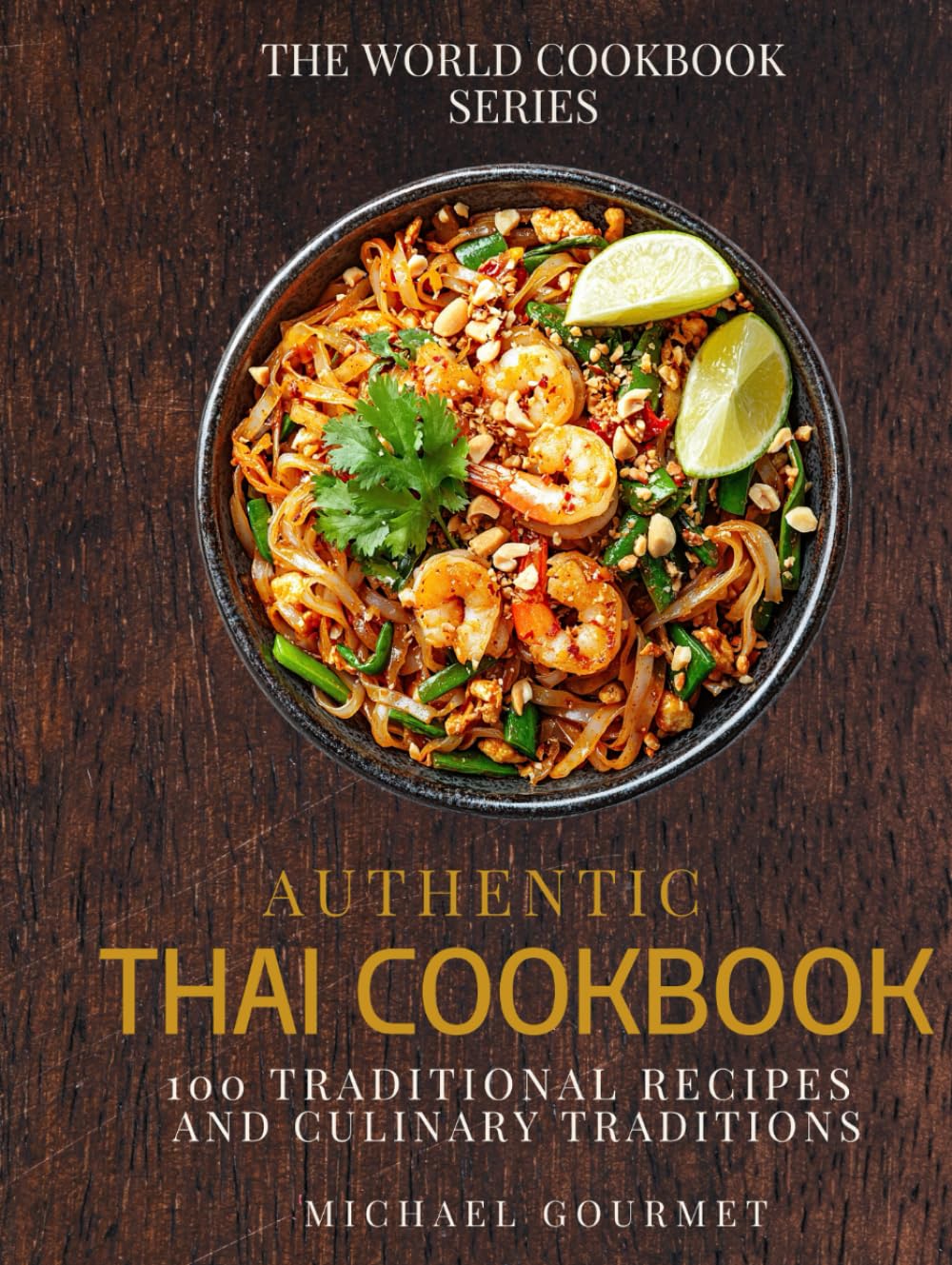 Authentic Thai Cookbook: 100 Traditional Recipes And Culinary Traditions