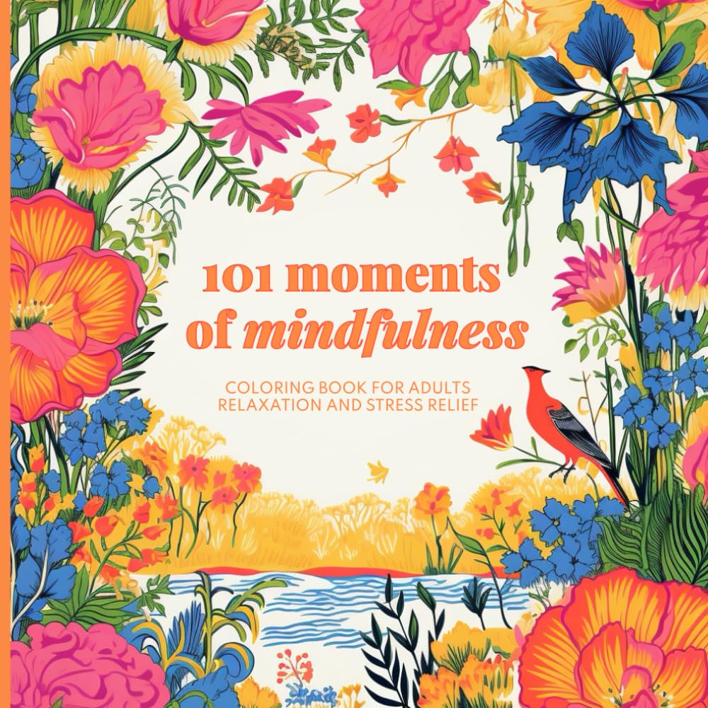 101 Moments of Mindfulness: Coloring Book for Adults Relaxation and Stress Relief