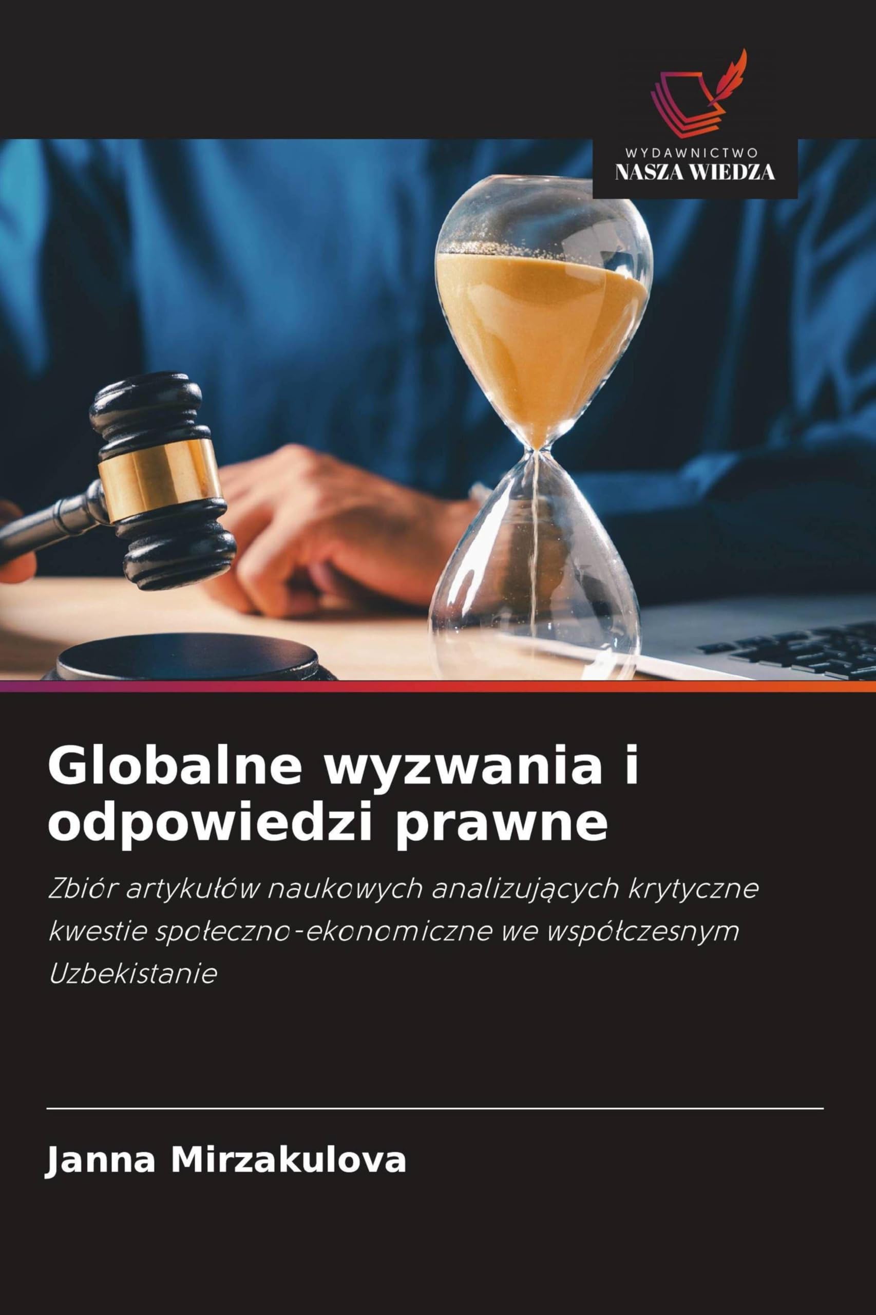 Globalne wyzwania i odpowiedzi prawne: Zbiór artyku¿ów naukowych analizuj¿cych krytyczne kwestie spo¿eczno-ekonomiczne we wspó¿czesnym Uzbekistanie