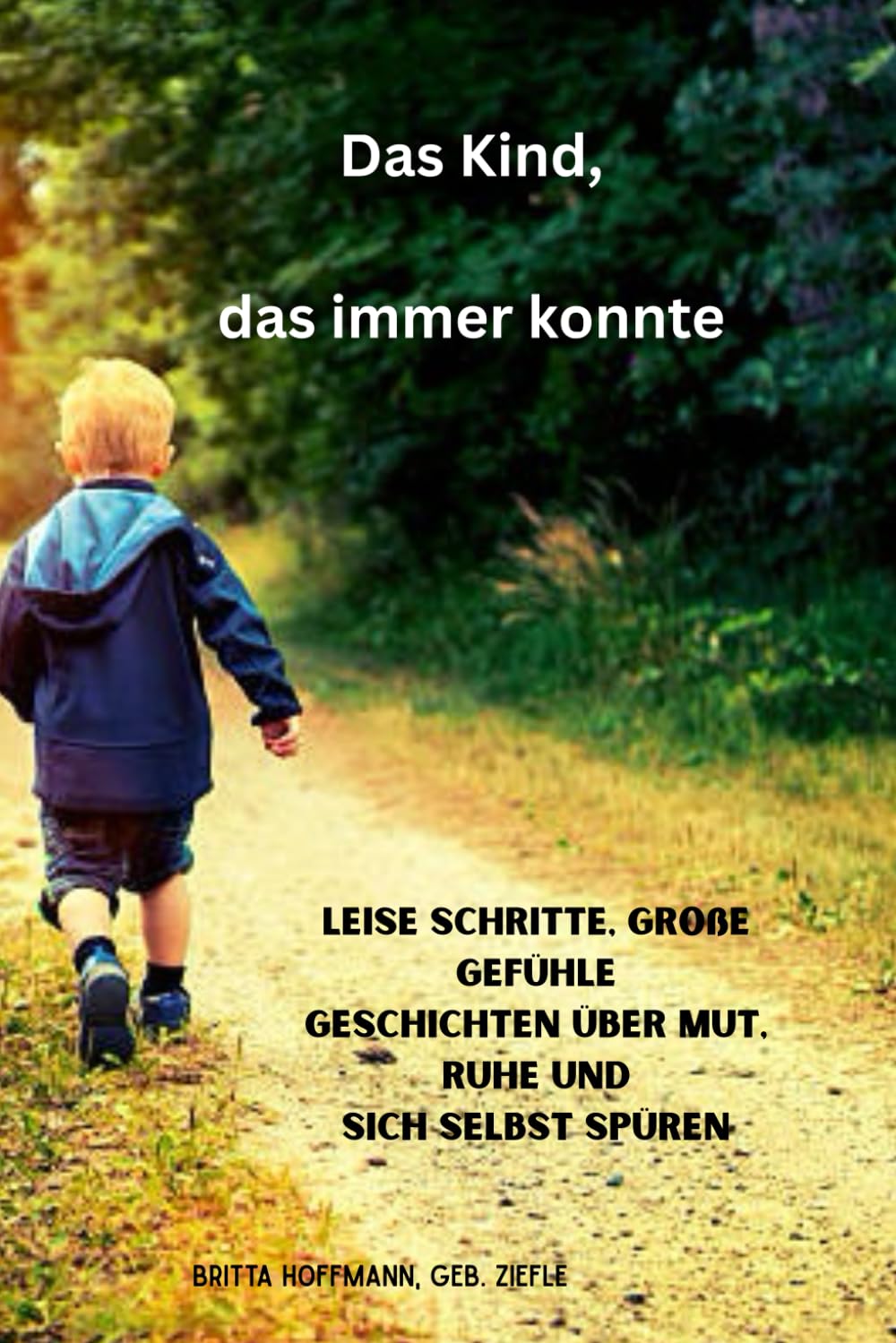 Das Kind, das immer konnte: Leise Schritte, große Gefühle - Geschichten über Mut, Ruhe und sich selbst spüren