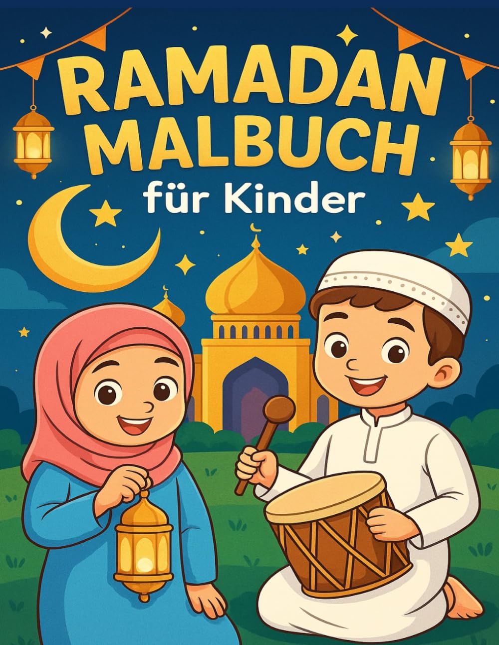Ramadan Malbuch Für Kinder: Ein liebevoll gestaltetes Ausmalbuch für Kinder mit schönen Ramadan Motiven