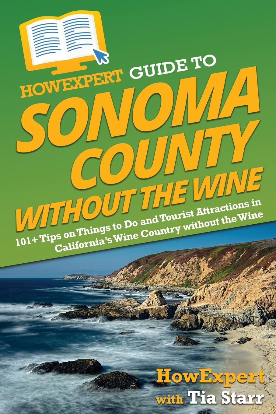 HowExpert Guide to Sonoma County without the Wine: 101+ Tips on Things to Do and Tourist Attractions in California’s Wine Country without the Wine