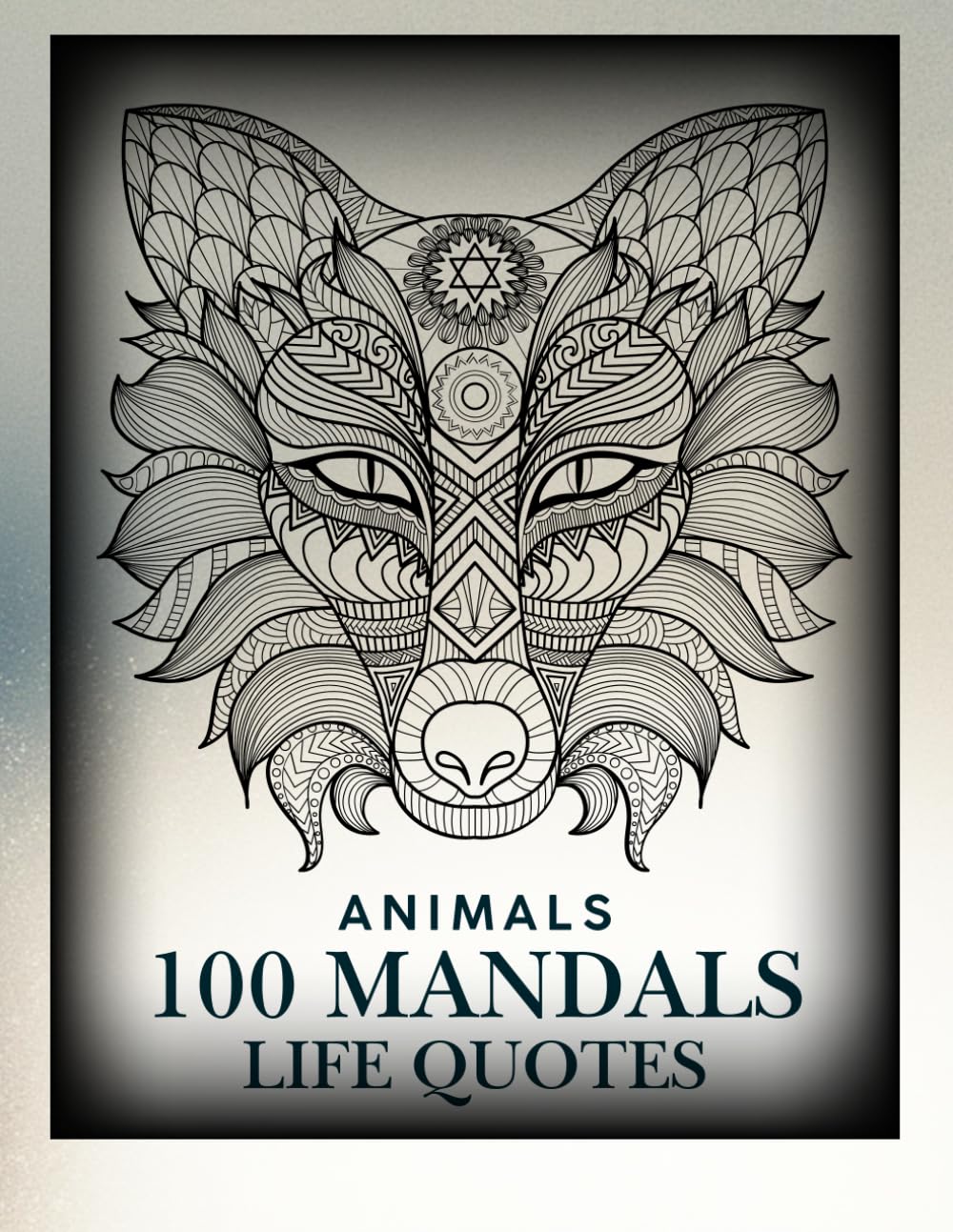 Mandala Coloring Book: 100 Beautiful and Relaxing Animal Mandalas AND INSPIRING QUOTES to Help Reduce Stress and Improve Mindfulness: Calming Coloring Journey to Relax, Focus, and Recharge 8.5X11