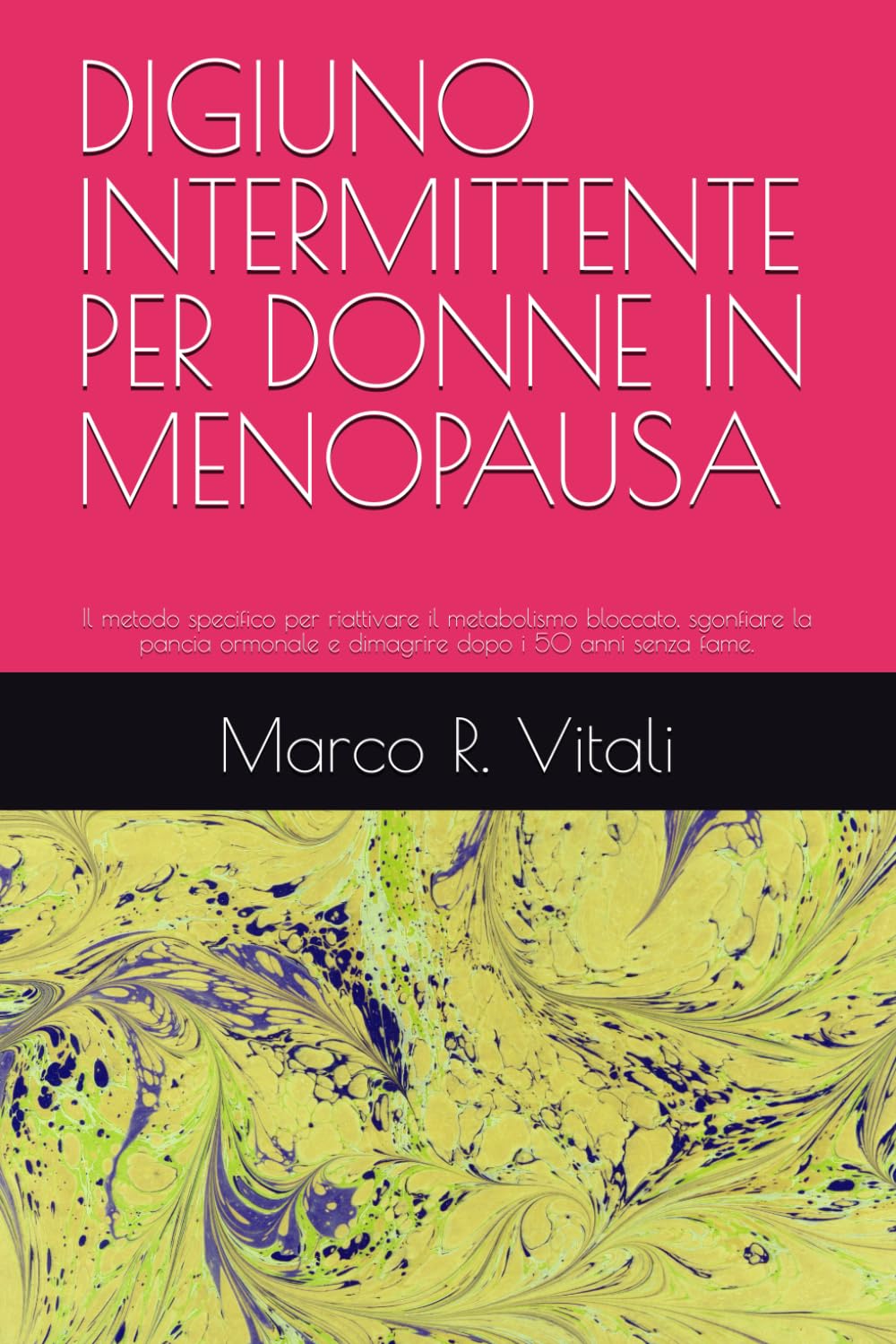 DIGIUNO INTERMITTENTE PER DONNE IN MENOPAUSA: Il metodo specifico per riattivare il metabolismo bloccato, sgonfiare la pancia ormonale e dimagrire ... fame. (Protocolli di Ottimizzazione Umana)