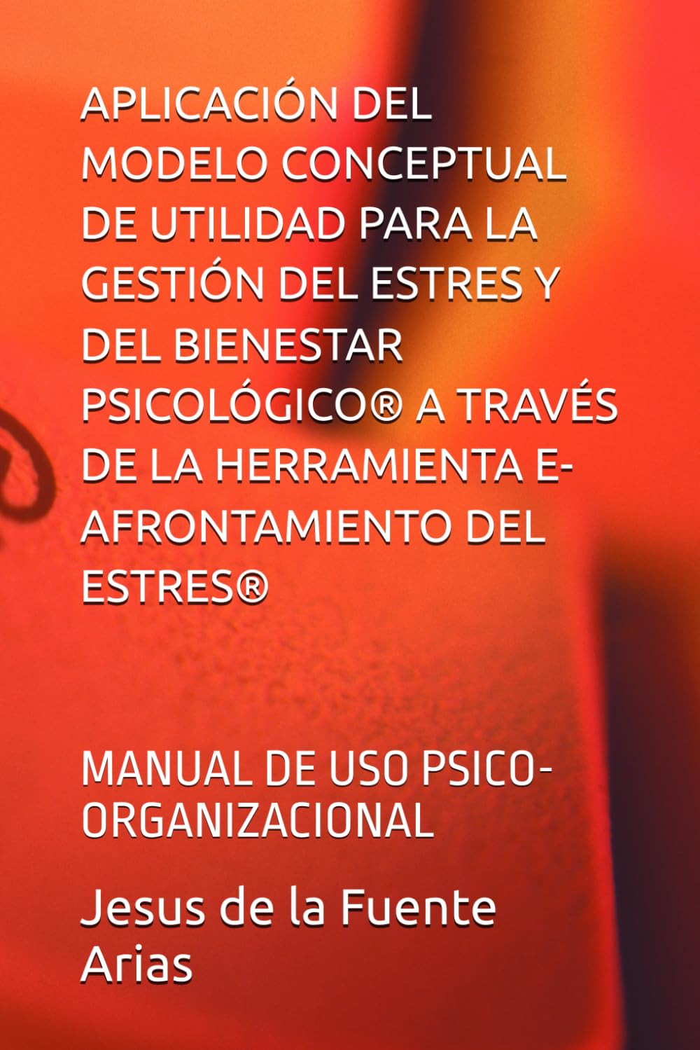 APLICACIÓN DEL MODELO CONCEPTUAL DE UTILIDAD PARA LA GESTIÓN DEL ESTRES Y DEL BIENESTAR PSICOLÓGICO® A TRAVÉS DE LA HERRAMIENTA E-AFRONTAMIENTO DEL ... (EDUCATION & PSYCHOLOGY I+D+I)