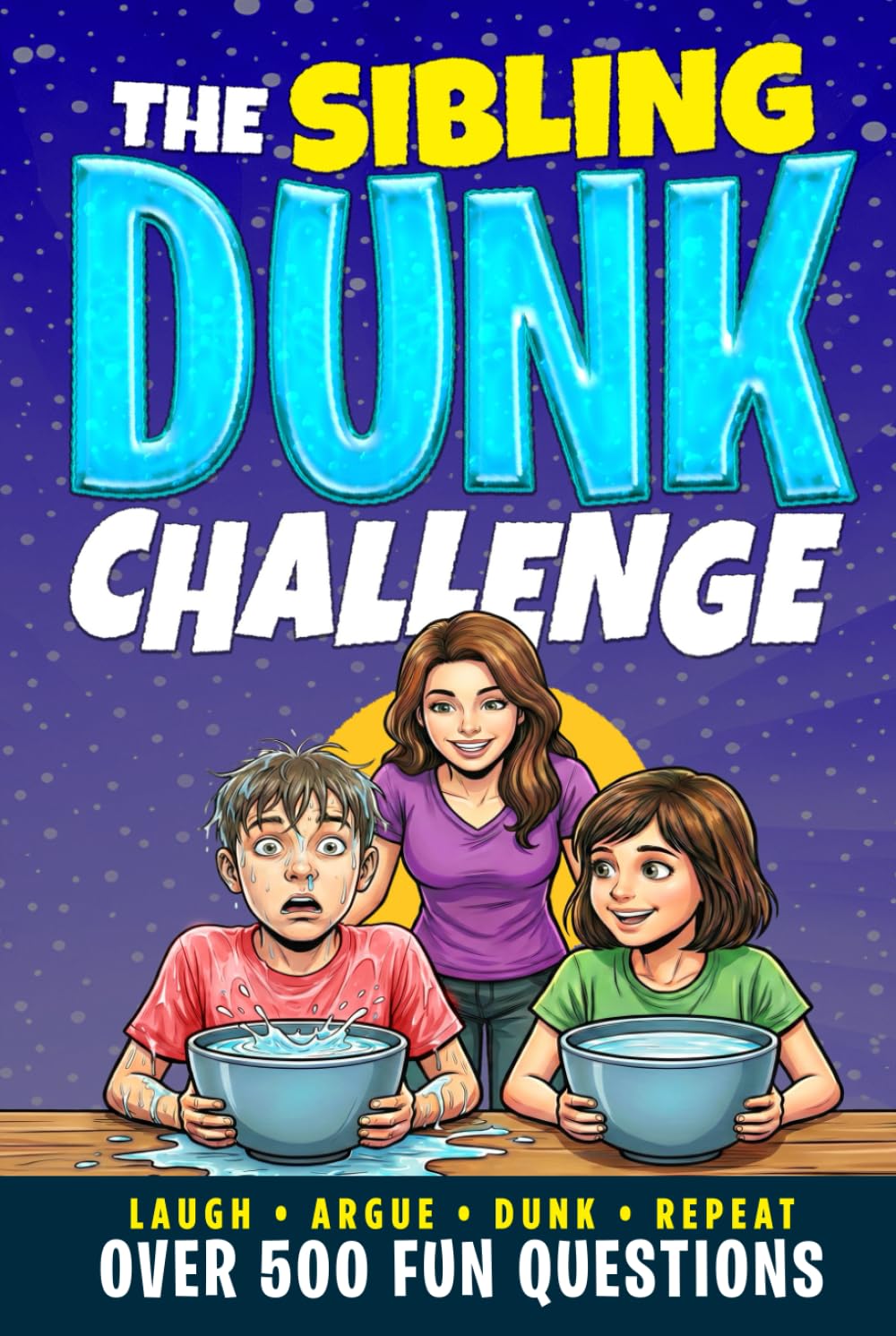 The Sibling Dunk Challenge: 500+ Hilarious & Honest Questions for Family Game Night, Holidays, Birthdays, & Group Gatherings