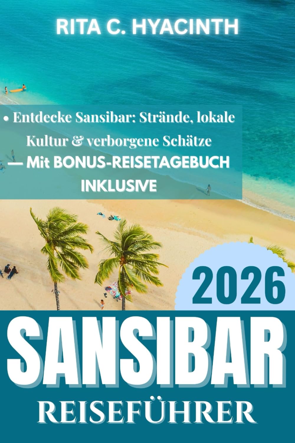 ZANZIBAR REISEFÜHRER 2026: Entdecke Sansibar: Strände, Gewürzfarmen, lokale Kultur, Küstendörfer & verborgene Schätze