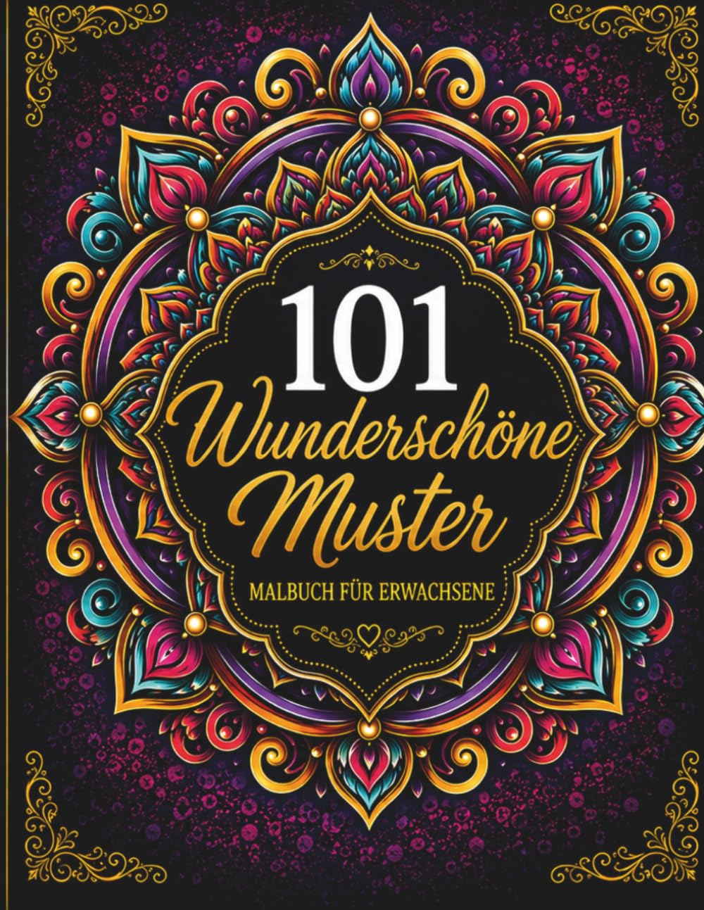 101 Wunderschöne Muster: Malbuch für Erwachsene mit Mandalas, geometrischen Designs, ornamentalen Mustern und entspannender Kreativkunst
