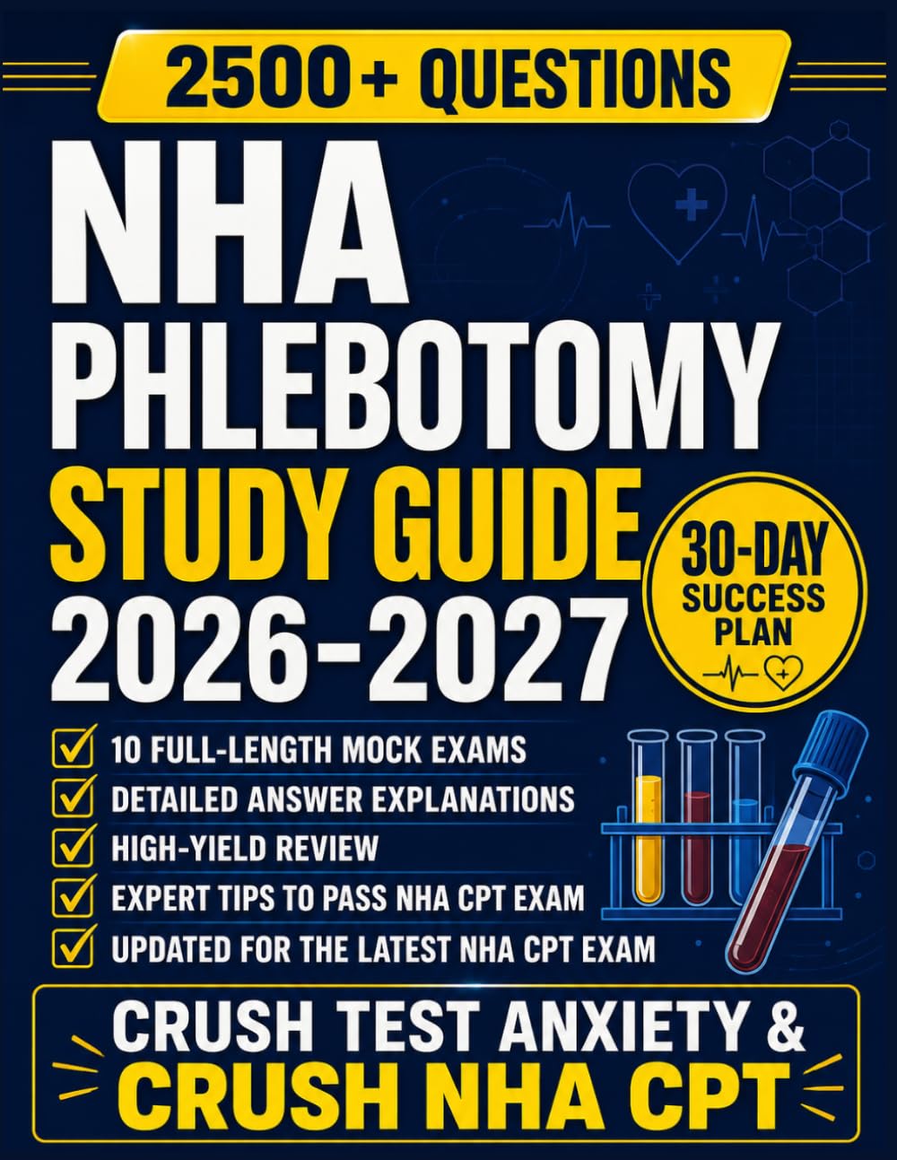 NHA Phlebotomy Study Guide: A Complete Exam Prep Guide with High-Yield Review, 1,500+ Practice Questions, Detailed Answer Explanations, and Full-Length Mock Exams for the NHA CPT Exam