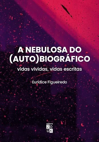 A nebulosa do autobiográfico: vidas vividas, vidas escritas