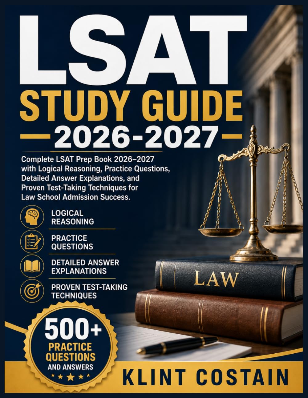 LSAT STUDY GUIDE 2026-2027: Complete LSAT Prep Book 2026–2027 with Logical Reasoning, Practice Questions, Detailed Answer Explanations, and Proven ... Techniques for Law School Admission Success