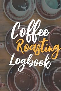 Coffee Roasting Logbook: A Coffee Roasting Log Book To Document And Track Details On Coffee Varieties & Roasts, Perfect Gift For Coffee Lover And Coffee Roaster