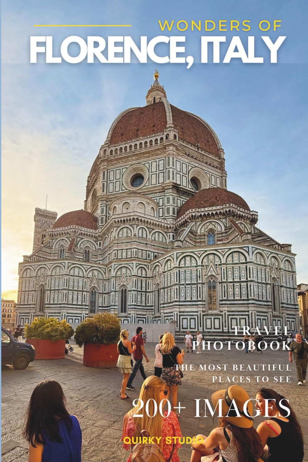 Wonders of Florence, Italy: A Photo Collection of the City’s Most Beautiful Places to See – A Stunning Coffee Table Travel Photobook