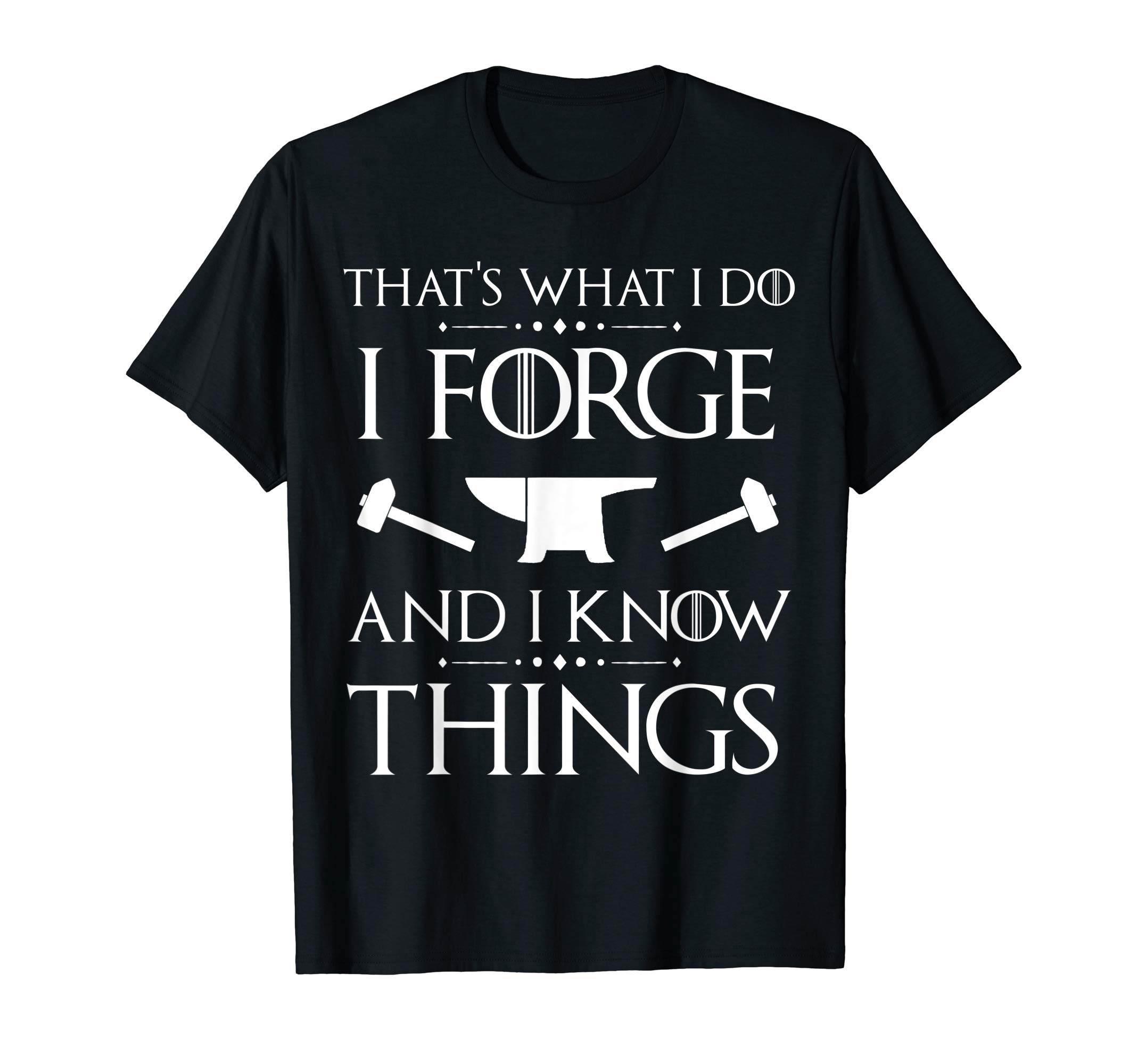 Funny Mens Gift Farrier Armor Expert Xmas TeeI Forge and I Know Things Blacksmith Forging Gift Christmas T-ShirtOEKO-TEX STANDARD 100