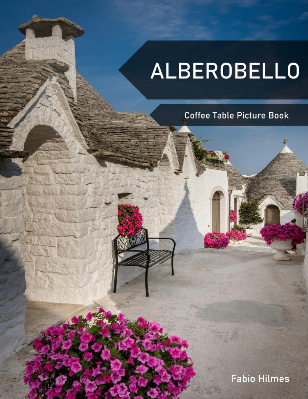 Alberobello: A Coffee Table Picture Book, An Ideal Gift for Travel and Tourism Enthusiasts, Promoting Relaxation and Meditation.