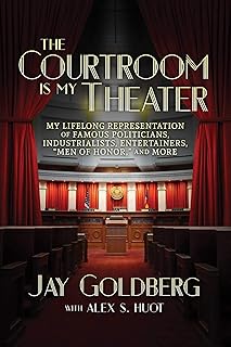 The Courtroom Is My Theater: My Lifelong Representation of Famous Politicians, Industrialists, Entertainers, “Men of Honor,” and More