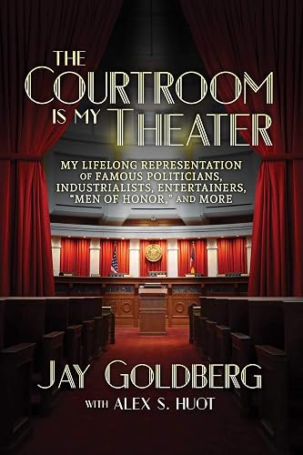 The Courtroom Is My Theater: My Lifelong Representation of Famous Politicians, Industrialists, Entertainers, “Men of Honor,” and More