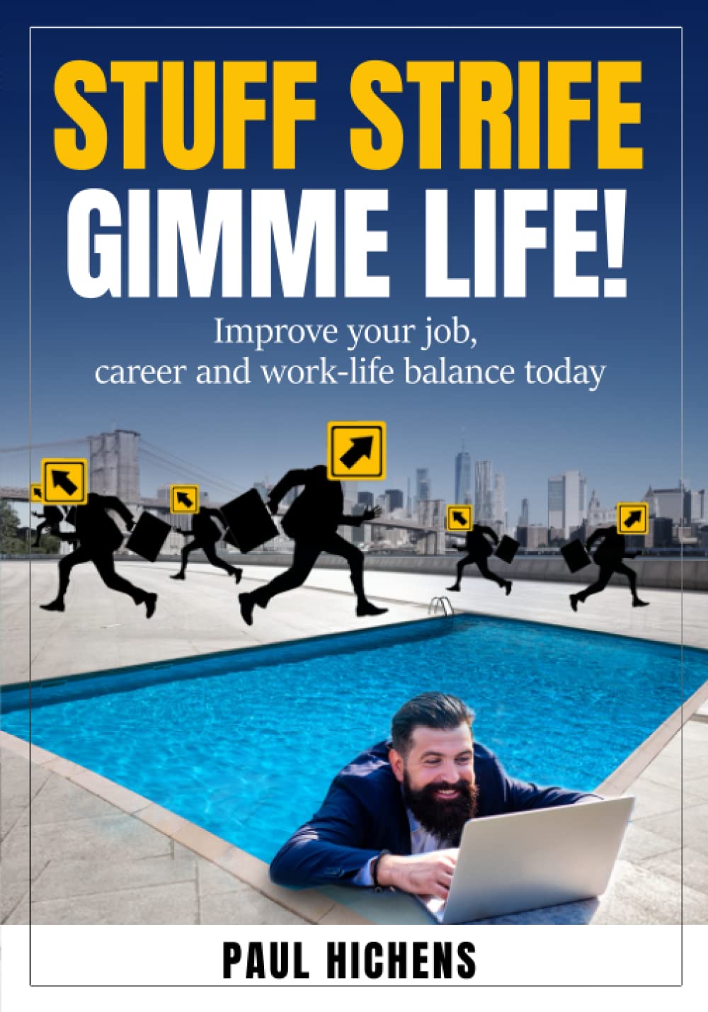 Stuff Strife, Gimme Life!: Improve Your Job, Career, and Work-Life Balance Today
