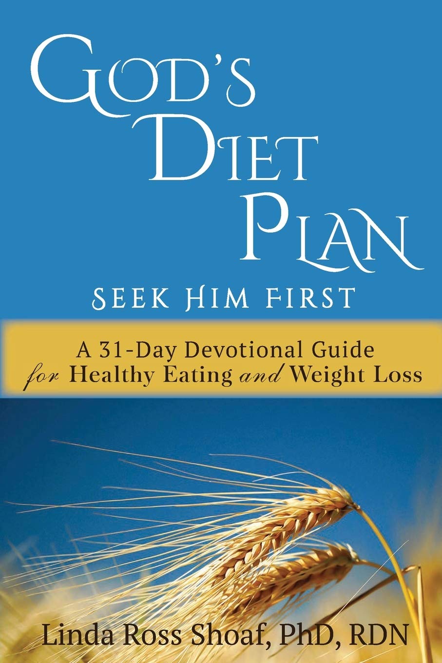God's Diet Plan: Seek Him First: A 31-Day Devotional Guide for Healthy Eating and Weight Loss