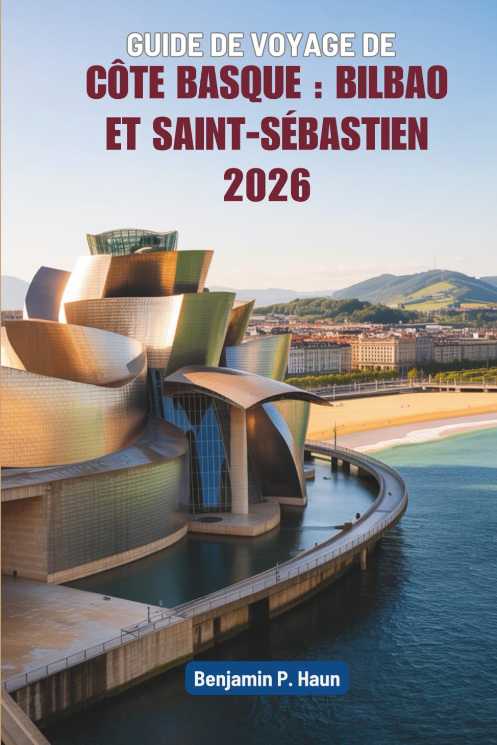 GUIDE DE VOYAGE DE CÔTE BASQUE : BILBAO ET SAINT-SÉBASTIEN 2026: Un voyage sans encombre le long de la côte nord de l'Espagne