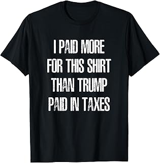I paid more for this shirt than Trump in taxes T-Shirt