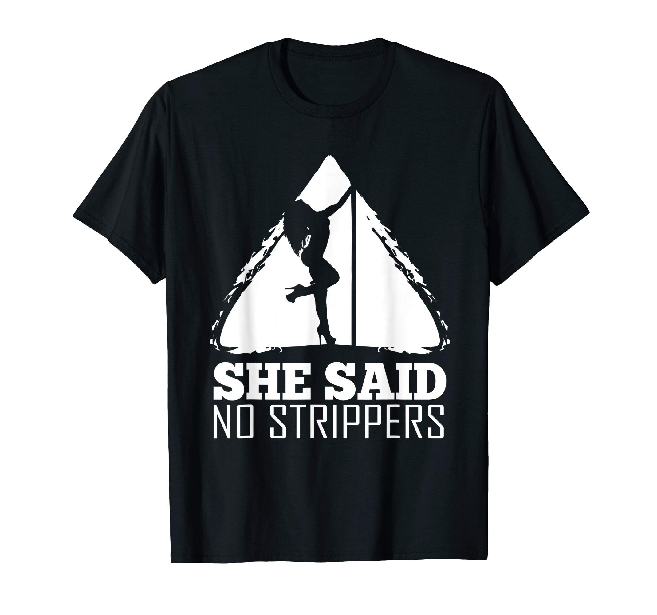 Mens She Said No Strippers T-Shirt T-Shirt