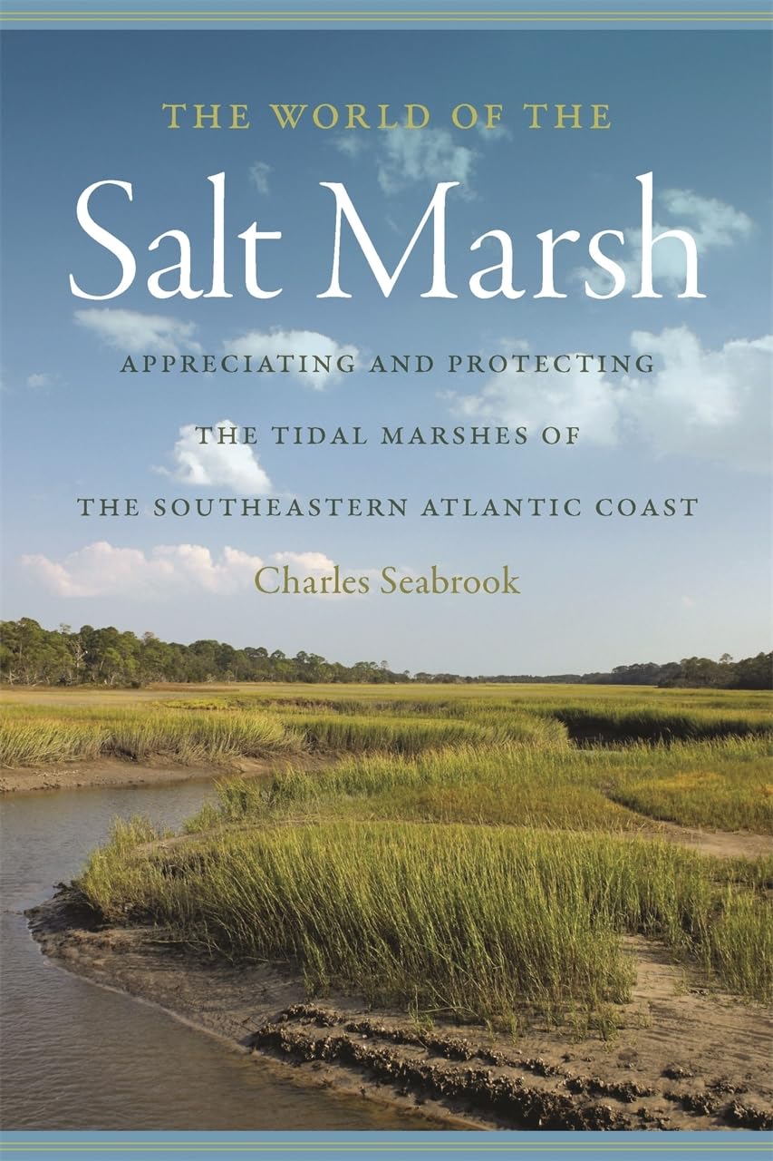 Charles Seabrook The World of the Salt Marsh: Appreciating and Protecting the Tidal Marshes of the Southeastern Atlantic Coast (Wormsloe Foundation Nature Books)