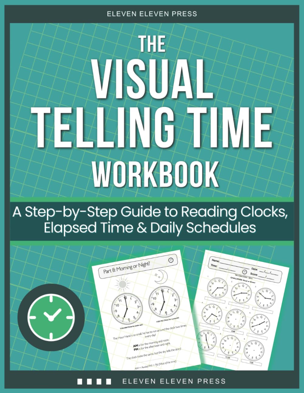 The Visual Telling Time Workbook: A Step-by-Step Guide to Reading Clocks, Elapsed Time, and Daily Schedules