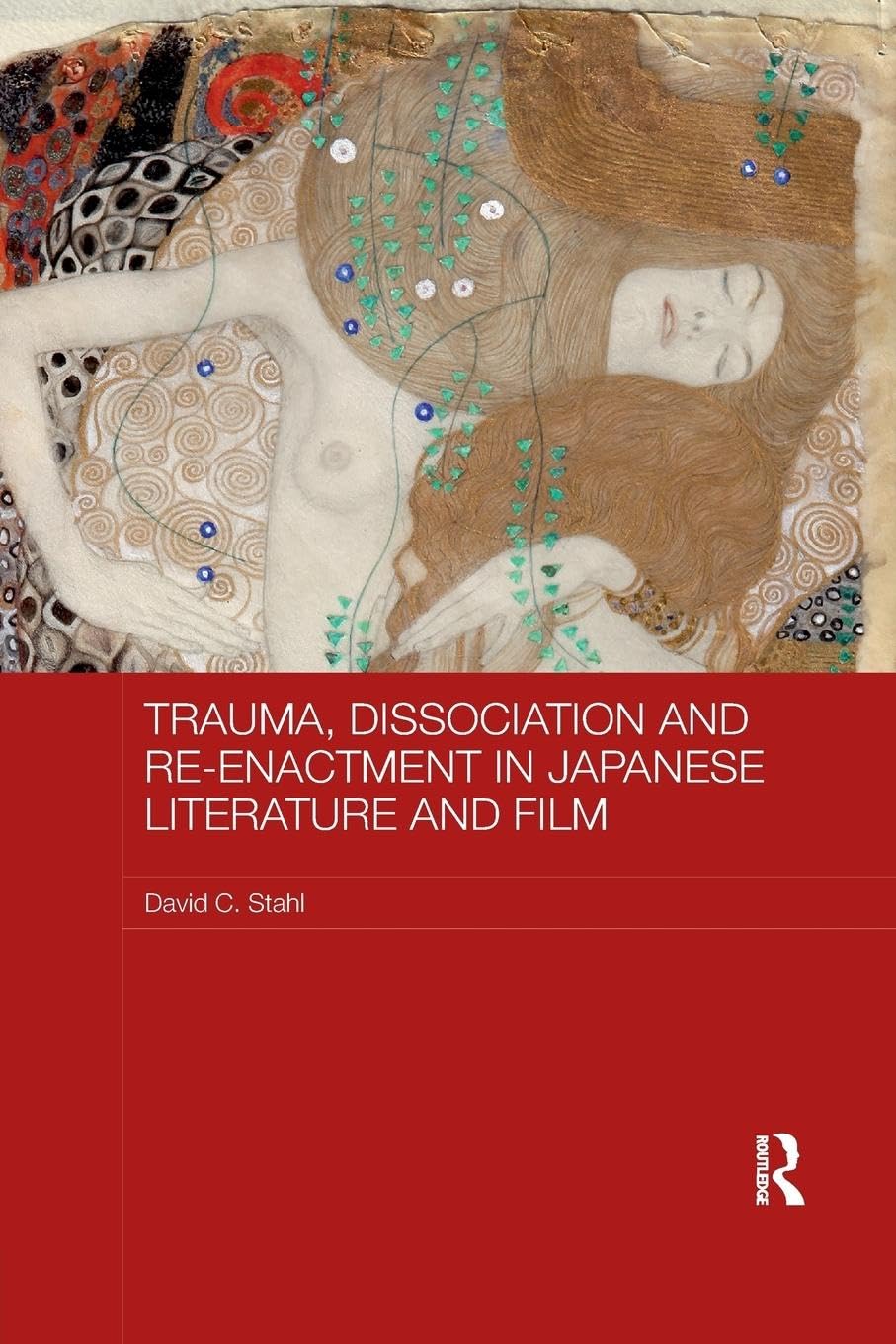 Trauma, Dissociation and Re-enactment in Japanese Literature and Film (Routledge Contemporary Japan Series)